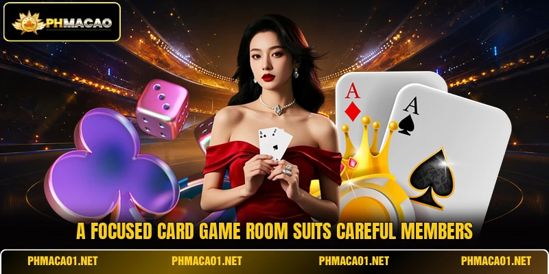 A focused card game room suits careful members
