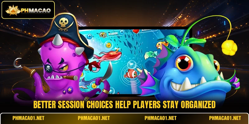Better session choices help players stay organized