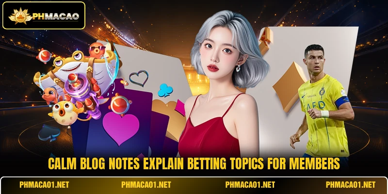 Calm blog notes explain betting topics for members
