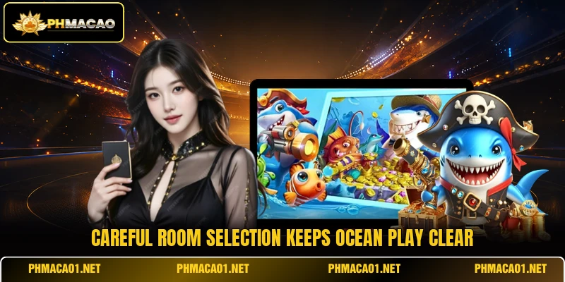 Careful room selection keeps ocean play clear