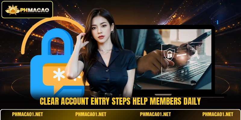 Clear account entry steps help members daily