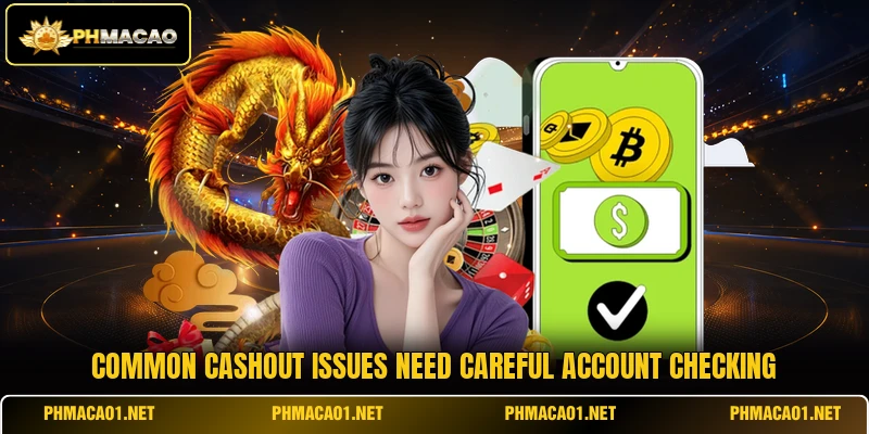 Common cashout issues need careful account checking