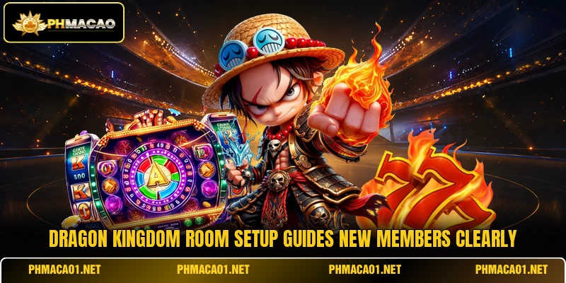 Dragon Kingdom room setup guides new members clearly