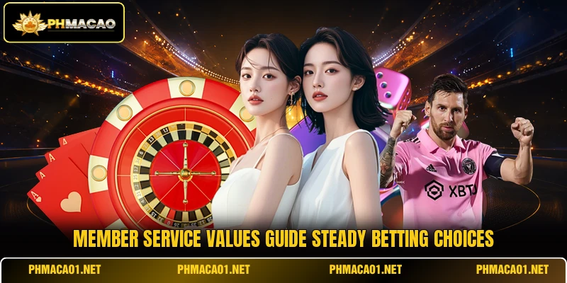 Member service values guide steady betting choices