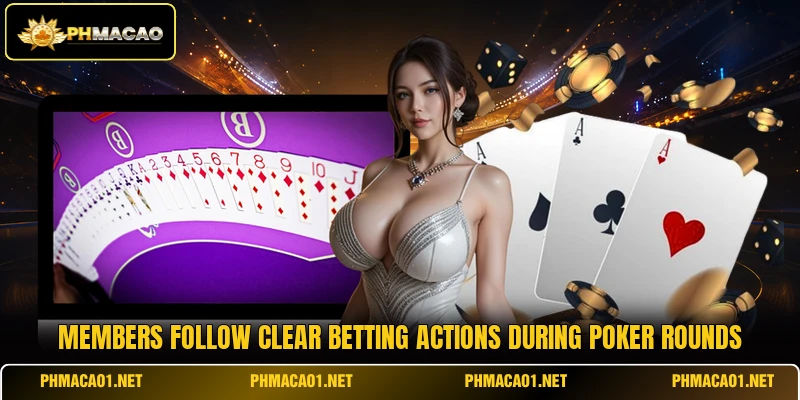 Members follow clear betting actions during poker rounds