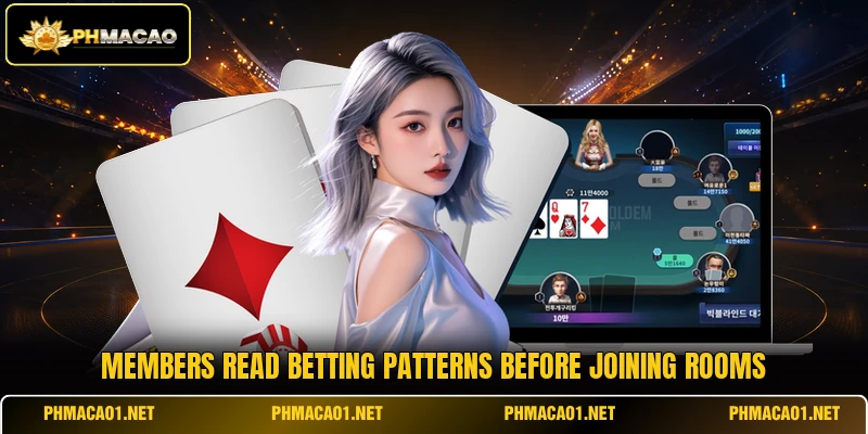 Members read betting patterns before joining rooms