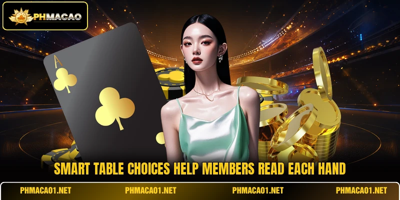 Smart table choices help members read each hand