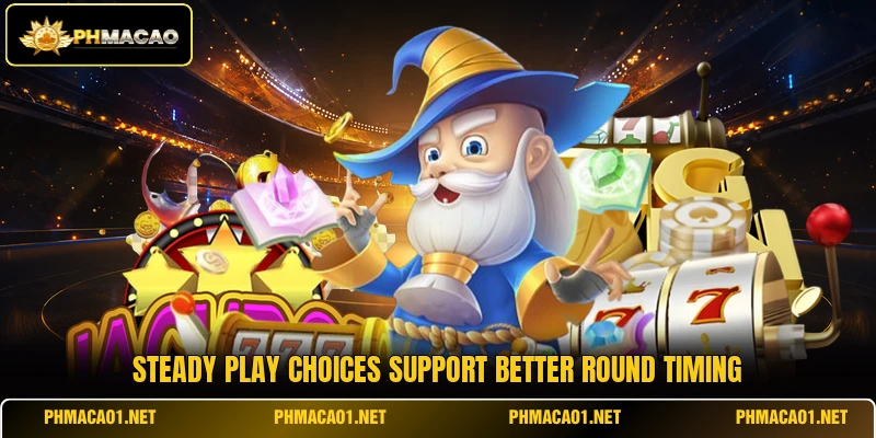 Steady play choices support better round timing