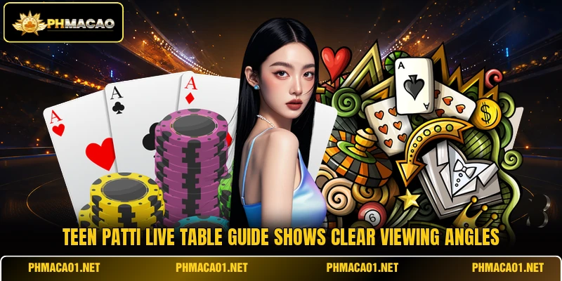 Teen Patti Live table guide shows clear viewing angles