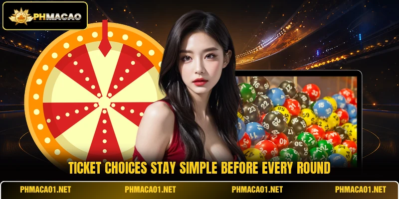 Ticket choices stay simple before every round